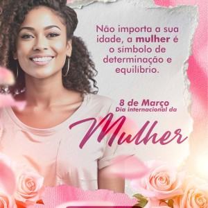 Dia Internacional da Mulher - 08 de março